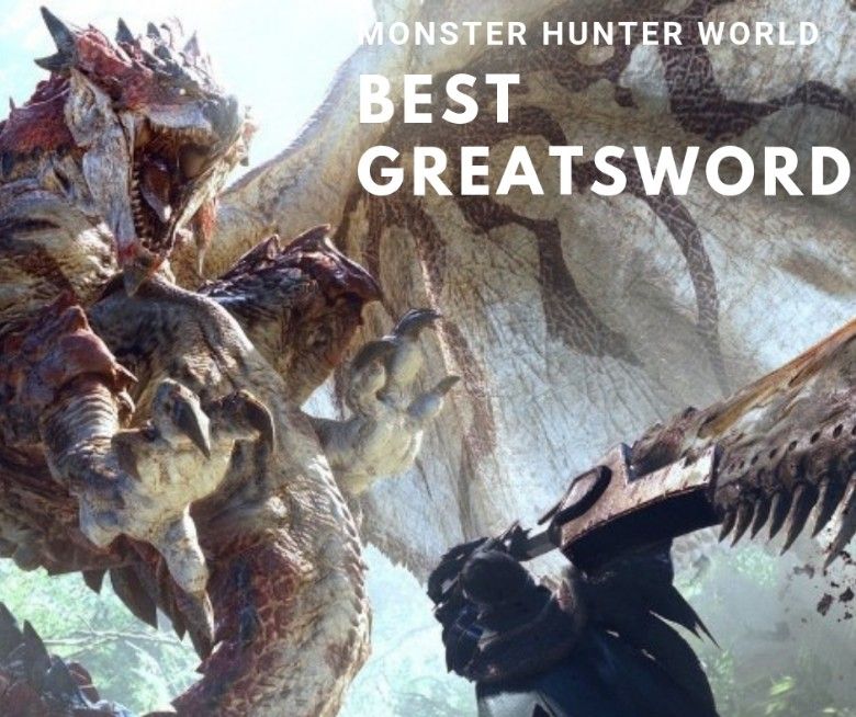 Monster Hunter World Best Greatsword