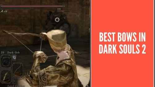Best Bows in Dark Souls 2
